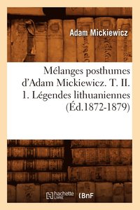 bokomslag Mlanges Posthumes d'Adam Mickiewicz. T. II. 1. Lgendes Lithuaniennes (d.1872-1879)