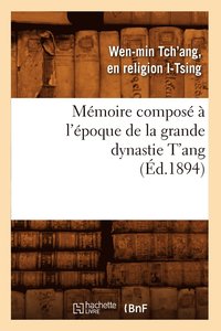 bokomslag Mémoire Composé À l'Époque de la Grande Dynastie t'Ang (Éd.1894)