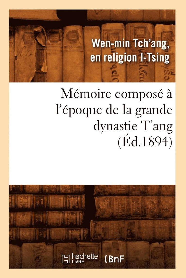 Memoire Compose A l'Epoque de la Grande Dynastie t'Ang (Ed.1894) 1