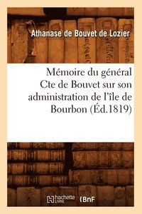 bokomslag Mmoire Du Gnral Cte de Bouvet Sur Son Administration de l'le de Bourbon (d.1819)