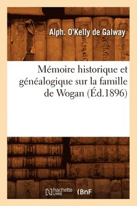 bokomslag Mémoire Historique Et Généalogique Sur La Famille de Wogan (Éd.1896)