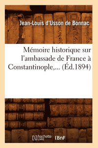 bokomslag Mmoire Historique Sur l'Ambassade de France  Constantinople (d.1894)