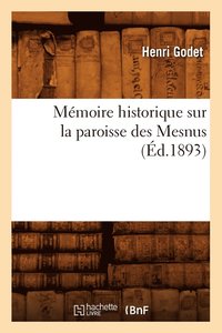 bokomslag Mmoire Historique Sur La Paroisse Des Mesnus (d.1893)
