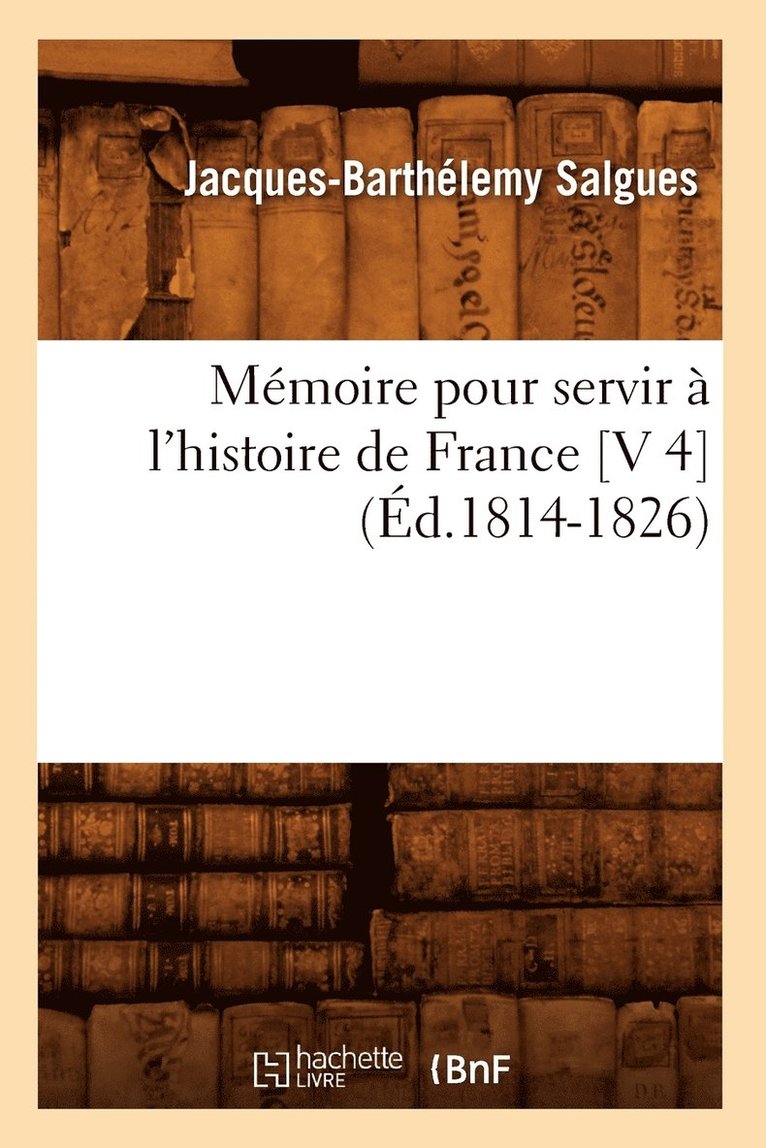 Jacques-Barthélemy Salgues, SALGUES J B - Mémoire Pour Servir À l'Histoire de France [V 4] (Éd.1814-1826), Häftad