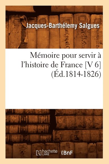 bokomslag Mémoire Pour Servir À l'Histoire de France [V 6] (Éd.1814-1826)