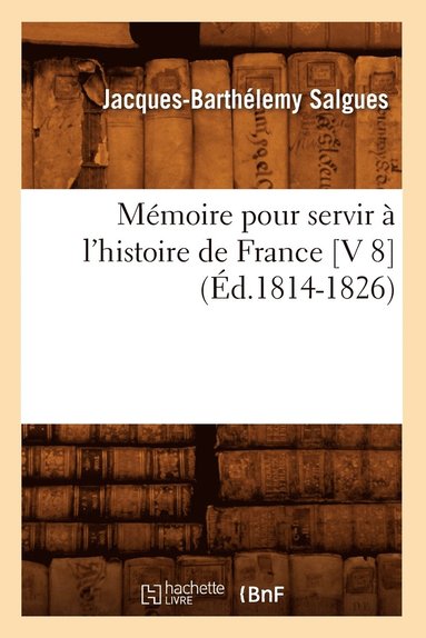 bokomslag Mmoire Pour Servir  l'Histoire de France [V 8] (d.1814-1826)