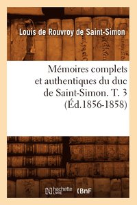bokomslag Mémoires Complets Et Authentiques Du Duc de Saint-Simon. T. 3 (Éd.1856-1858)