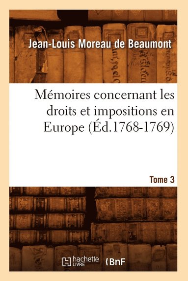 bokomslag Mémoires Concernant Les Droits Et Impositions En Europe. Tome 3 (Éd.1768-1769)