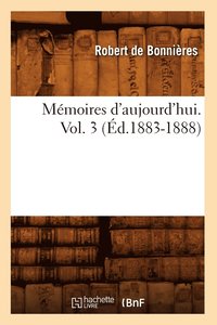 bokomslag Mmoires d'Aujourd'hui. Vol. 3 (d.1883-1888)
