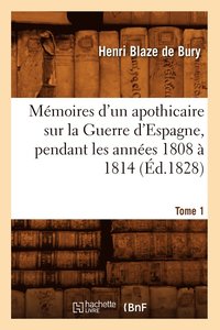 bokomslag Mmoires d'Un Apothicaire Sur La Guerre d'Espagne, Pendant Les Annes 1808  1814. Tome 1 (d.1828)