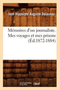 bokomslag Mmoires d'Un Journaliste. Mes Voyages Et Mes Prisons (d.1872-1884)