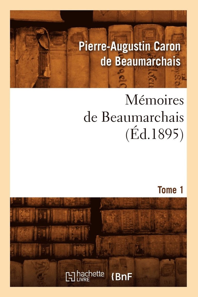 Mmoires de Beaumarchais. Tome 1 (d.1895) 1