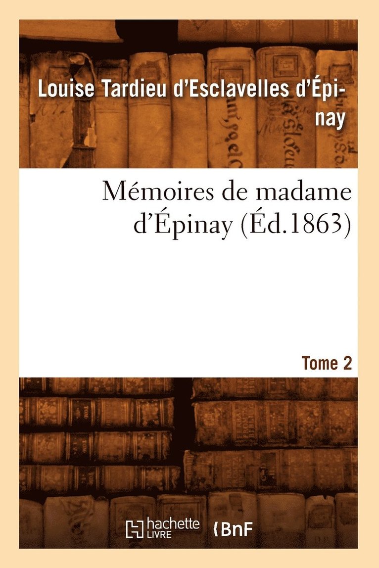 Mmoires de Madame d'pinay. Tome 2 (d.1863) 1