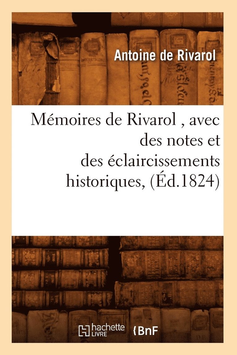 Mmoires de Rivarol, Avec Des Notes Et Des claircissements Historiques, (d.1824) 1