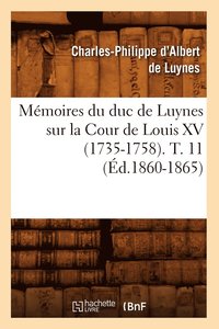 bokomslag Mémoires Du Duc de Luynes Sur La Cour de Louis XV (1735-1758). T. 11 (Éd.1860-1865)