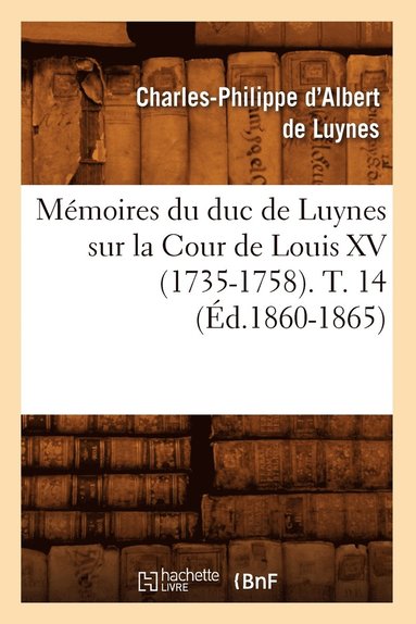 bokomslag Mémoires Du Duc de Luynes Sur La Cour de Louis XV (1735-1758). T. 14 (Éd.1860-1865)