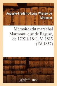 bokomslag Mmoires Du Marchal Marmont, Duc de Raguse, de 1792  1841. V. 1813 (d.1857)