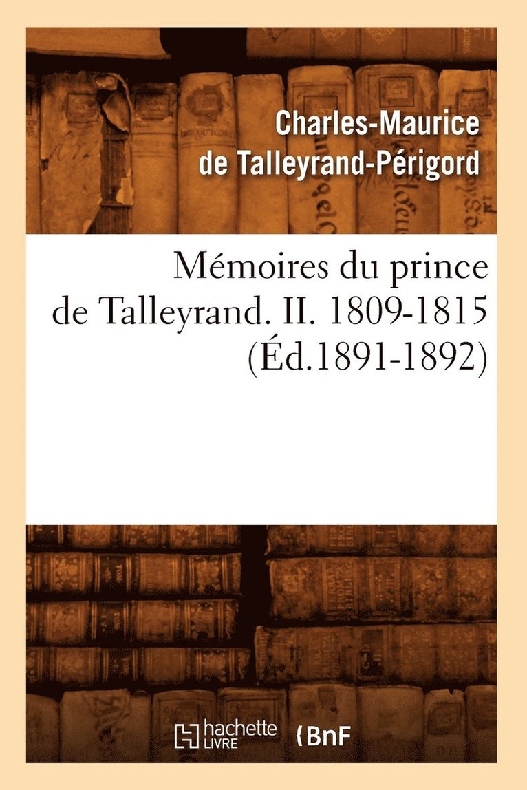 Mmoires Du Prince de Talleyrand. II. 1809-1815 (d.1891-1892) 1