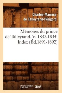 bokomslag Memoires Du Prince de Talleyrand. V. 1832-1834. Index (Ed.1891-1892)