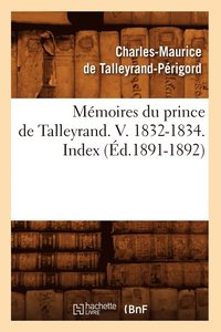 bokomslag Mémoires Du Prince de Talleyrand. V. 1832-1834. Index (Éd.1891-1892)