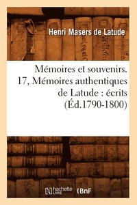 bokomslag Mmoires Et Souvenirs. 17, Mmoires Authentiques de Latude: crits (d.1790-1800)