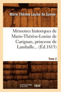 bokomslag Mmoires Historiques de Marie-Thrse-Louise de Carignan, Princesse de Lamballe. Tome 2 (d.1815)