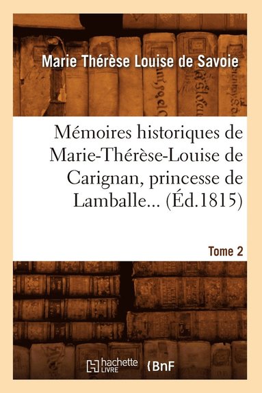 bokomslag Mémoires Historiques de Marie-Thérèse-Louise de Carignan, Princesse de Lamballe. Tome 2 (Éd.1815)