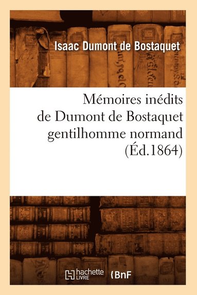 bokomslag Mmoires Indits de Dumont de Bostaquet Gentilhomme Normand (d.1864)