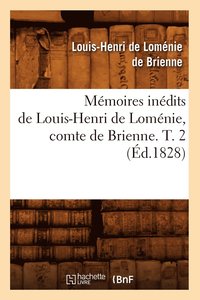 bokomslag Memoires Inedits de Louis-Henri de Lomenie, Comte de Brienne. T. 2 (Ed.1828)