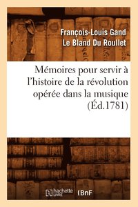 bokomslag Memoires pour servir a l'histoire de la revolution operee dans la musique (Ed.1781)