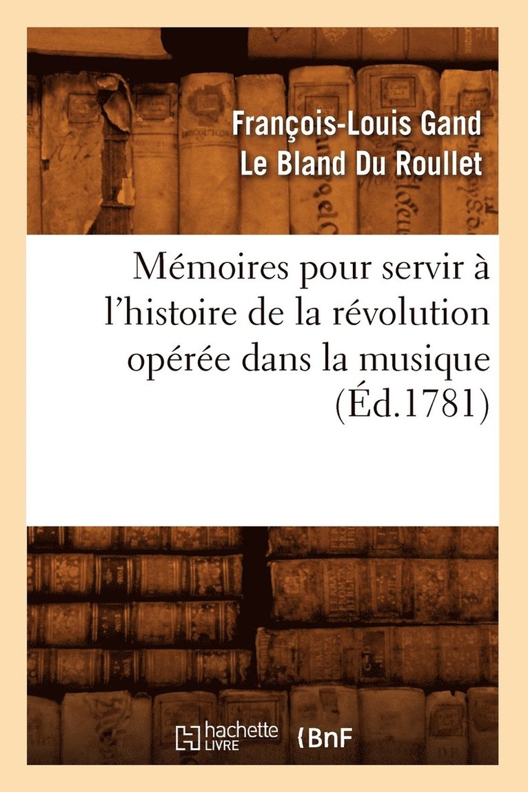 Mémoires pour servir à l'histoire de la révolution opérée dans la musique (Éd.1781)
