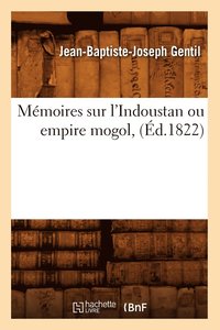bokomslag Mmoires Sur l'Indoustan Ou Empire Mogol, (d.1822)