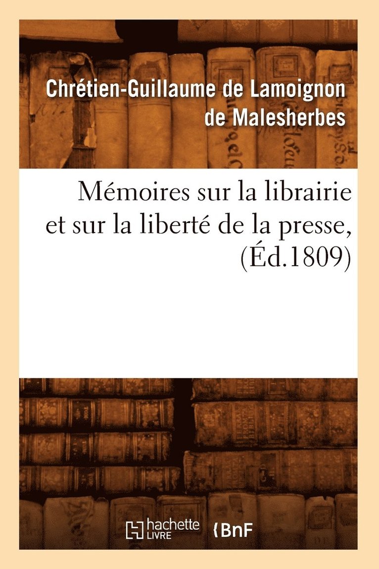 Mmoires Sur La Librairie Et Sur La Libert de la Presse, (d.1809) 1