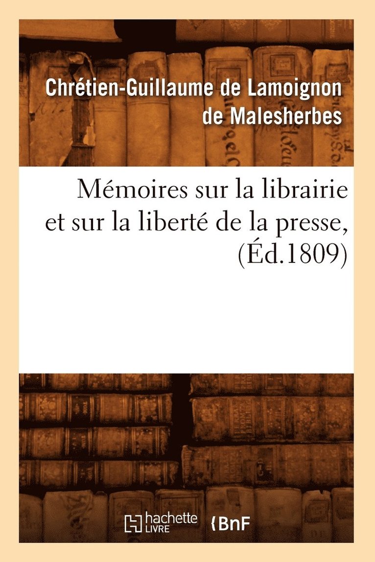 Mémoires Sur La Librairie Et Sur La Liberté de la Presse, (Éd.1809)
