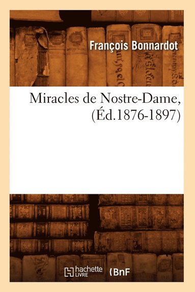 bokomslag Miracles de Nostre-Dame, (Éd.1876-1897)