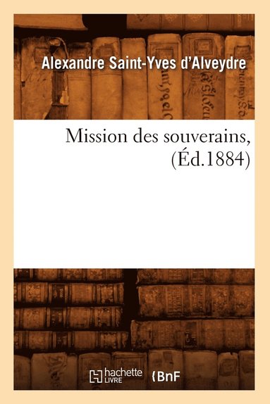 bokomslag Mission Des Souverains, (Éd.1884)