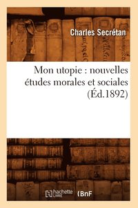 bokomslag Mon Utopie: Nouvelles tudes Morales Et Sociales (d.1892)