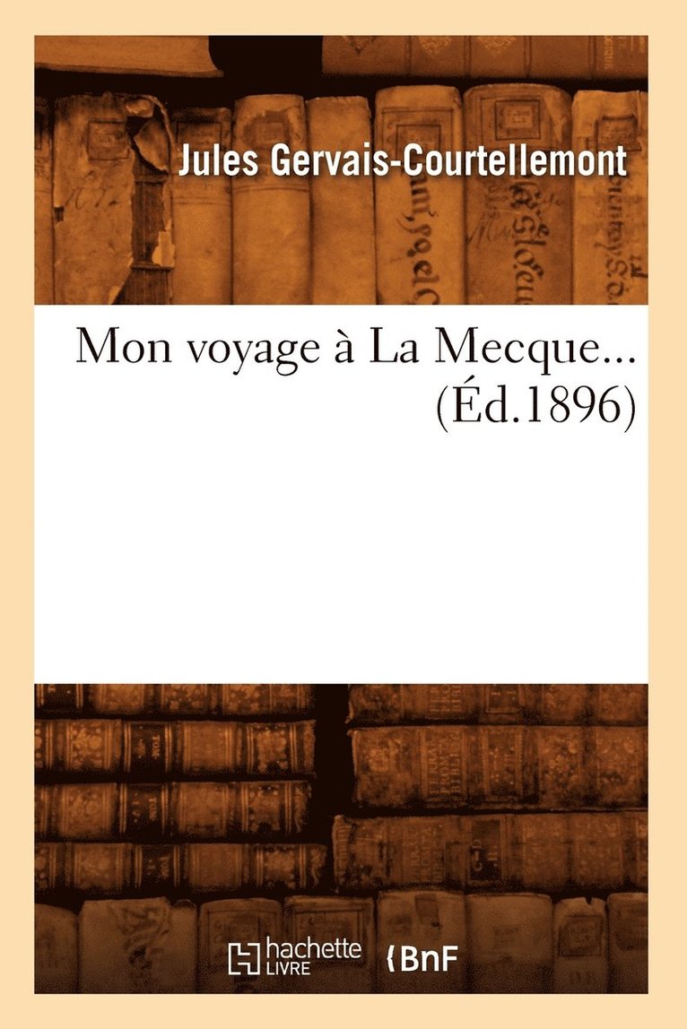 Jules Gervais-Courtellemont, GERVAIS COURTELLEMONT J - Mon Voyage À La Mecque (Éd.1896), Häftad