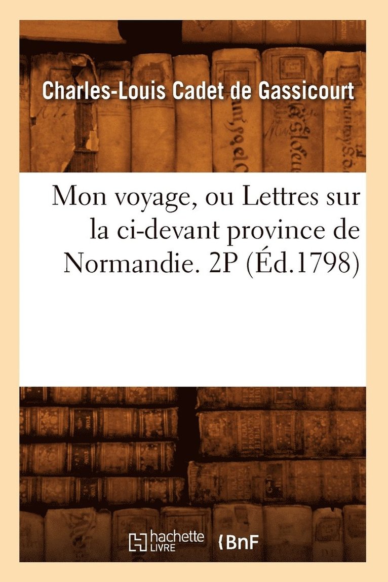 Mon Voyage, Ou Lettres Sur La CI-Devant Province de Normandie. 2p (d.1798) 1