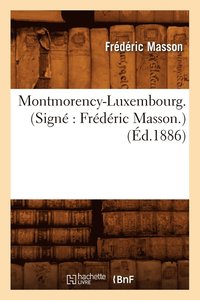bokomslag Montmorency-Luxembourg . (Sign Frdric Masson.) (d.1886)