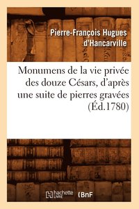 bokomslag Monumens de la Vie Prive Des Douze Csars, d'Aprs Une Suite de Pierres Graves (d.1780)
