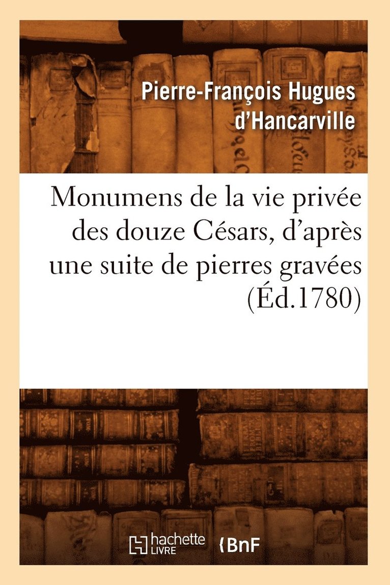 Monumens de la Vie Prive Des Douze Csars, d'Aprs Une Suite de Pierres Graves (d.1780) 1