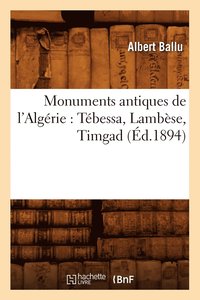 bokomslag Monuments Antiques de l'Algerie: Tebessa, Lambese, Timgad (Ed.1894)