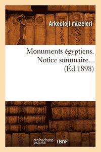 bokomslag Monuments Egyptiens. Notice Sommaire (Ed.1898)