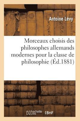 bokomslag Morceaux choisis des philosophes allemands modernes pour la classe de philosophie (Ed.1881)