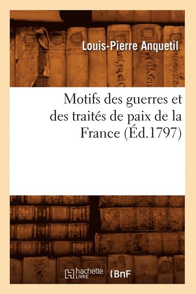 bokomslag Motifs Des Guerres Et Des Traits de Paix de la France (d.1797)