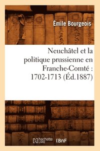 bokomslag Neuchtel Et La Politique Prussienne En Franche-Comt 1702-1713 (d.1887)