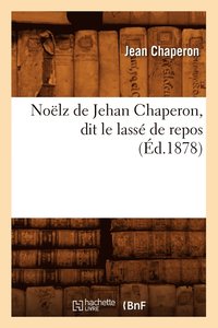 bokomslag Nolz de Jehan Chaperon, Dit Le Lass de Repos (d.1878)
