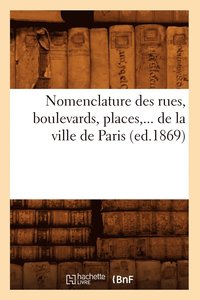 bokomslag Nomenclature Des Rues, Boulevards, Places, de la Ville de Paris (Ed.1869)