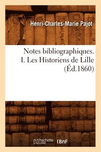 bokomslag Notes Bibliographiques. I. Les Historiens de Lille, (Éd.1860)